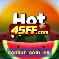 sonhar com ex namorado no jogo do bicho